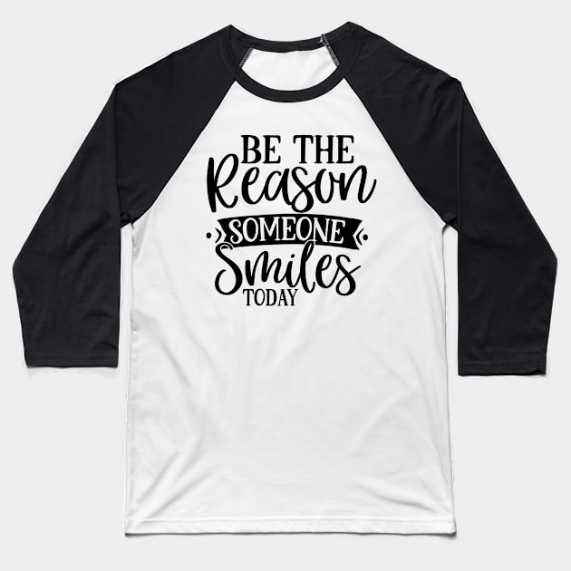 Be the Reason someone Smiles today Baseball T-Shirt by p308nx